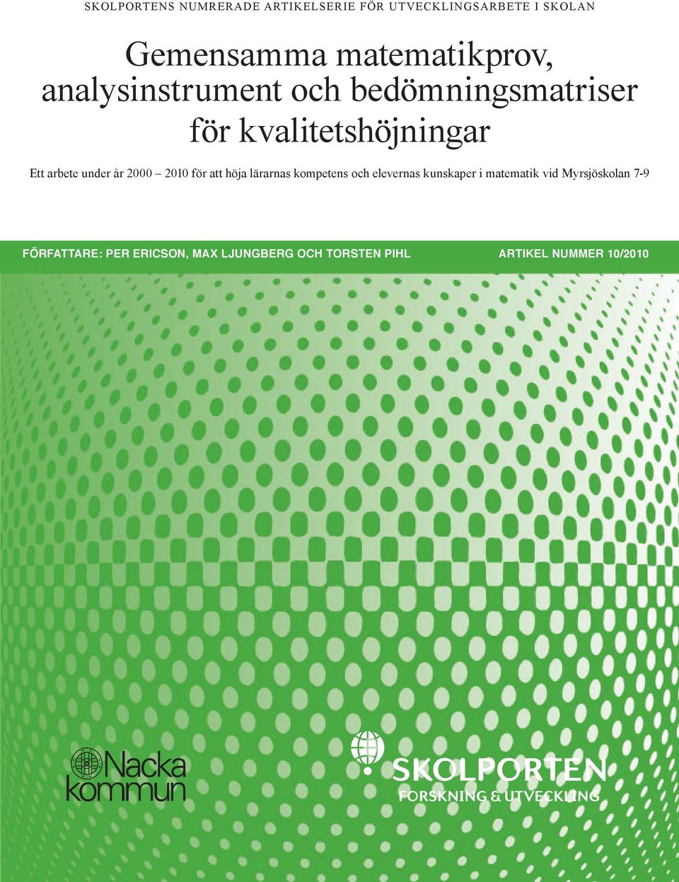 och elevernas kunskaper i matematik vid Myrsjöskolan 7-9 Författare: Per Ericson, Max Ljungberg och Torsten