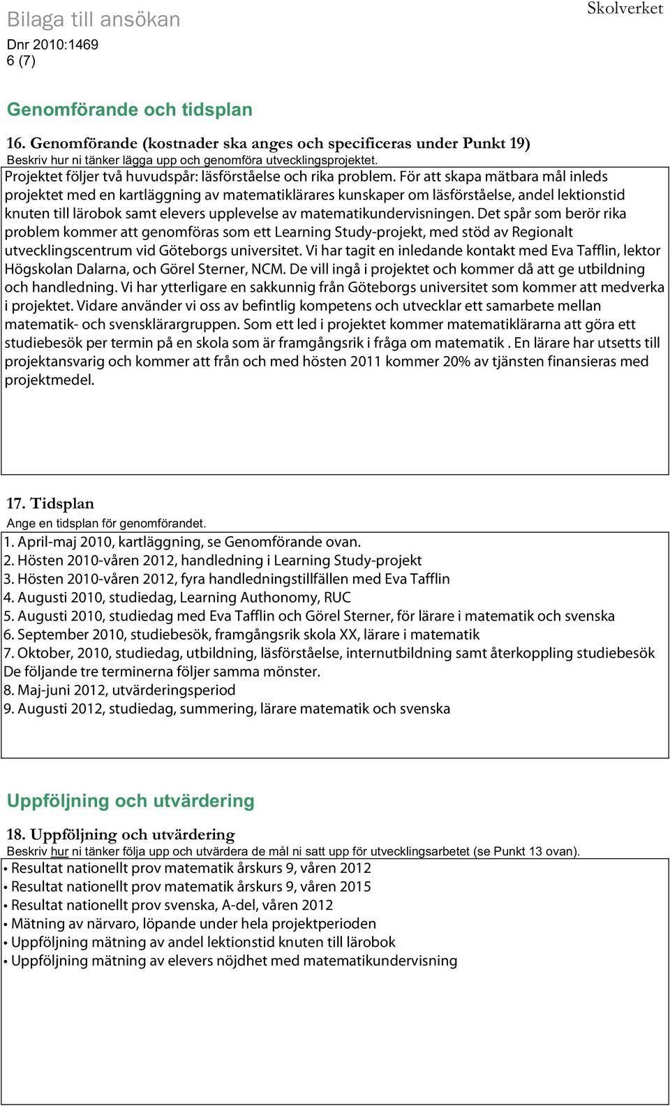 För att skapa mätbara mål inleds projektet med en kartläggning av matematiklärares kunskaper om läsförståelse, andel lektionstid knuten till lärobok samt elevers upplevelse av matematikundervisningen.