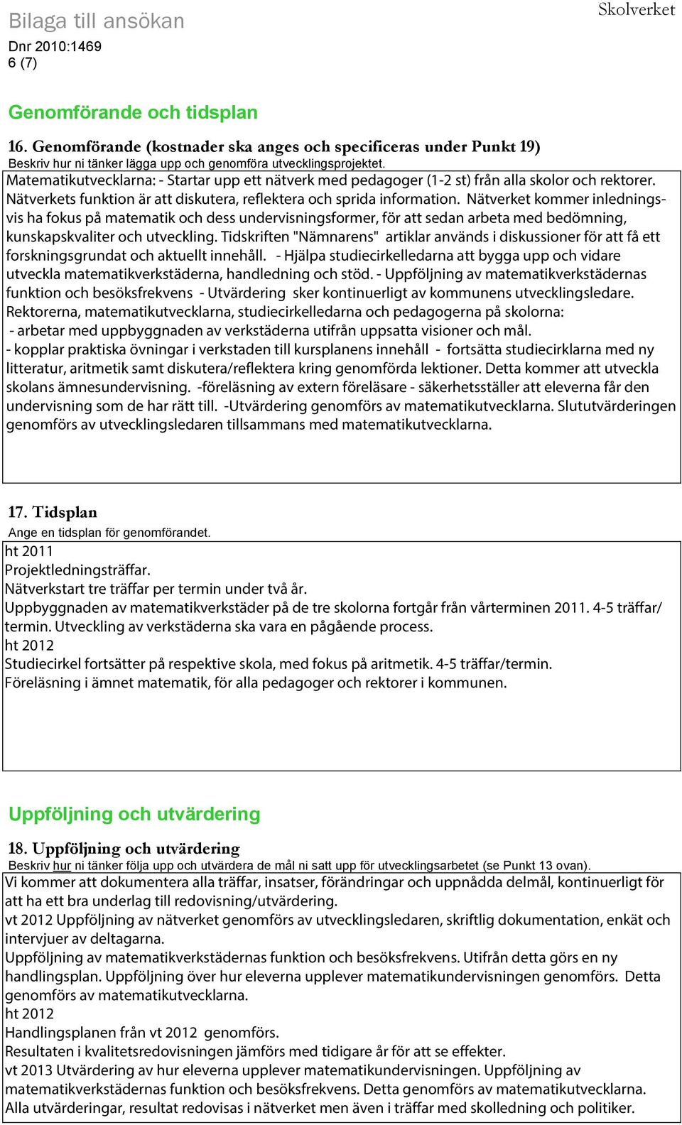 Nätverket kommer inledningsvis ha fokus på matematik och dess undervisningsformer, för att sedan arbeta med bedömning, kunskapskvaliter och utveckling.