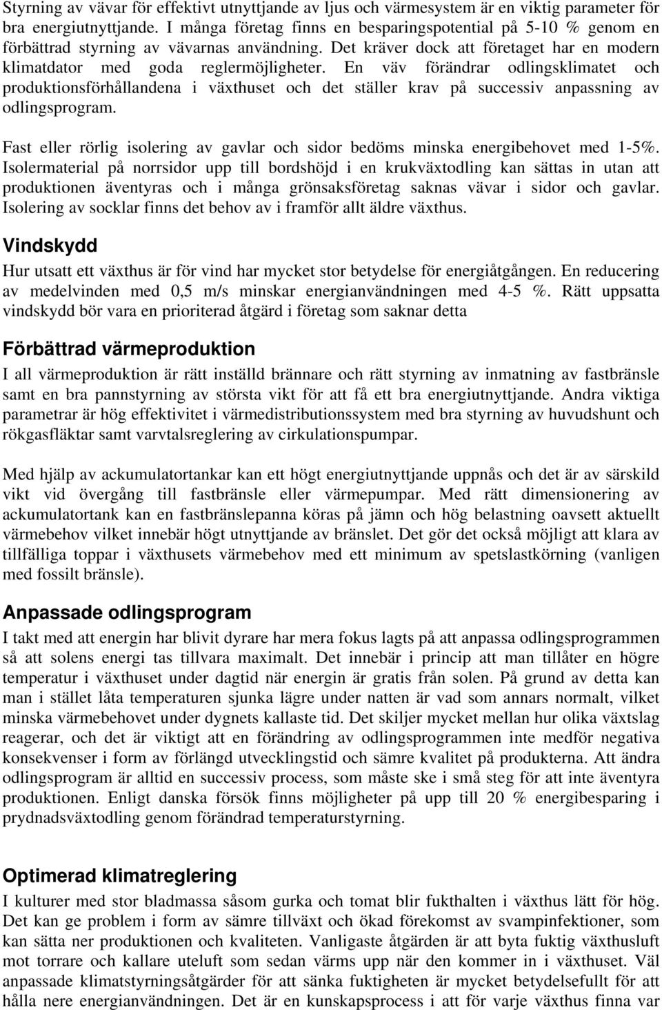 En väv förändrar odlingsklimatet och produktionsförhållandena i växthuset och det ställer krav på successiv anpassning av odlingsprogram.