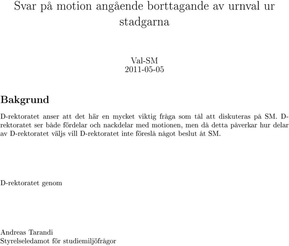 D- rektoratet ser både fördelar och nackdelar med motionen, men då detta påverkar hur delar av