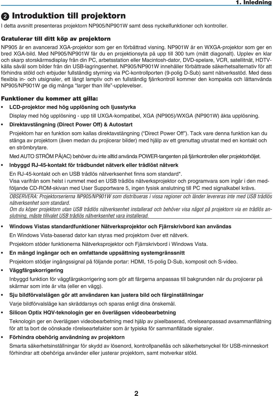 Med NP905/NP901W får du en projektionsyta på upp till 300 tum (mätt diagonalt).