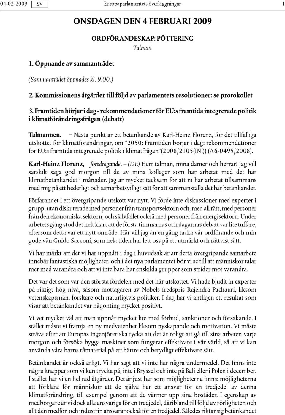 Framtiden börjar i dag - rekommendationer för EU:s framtida integrerade politik i klimatförändringsfrågan (debatt) Talmannen.