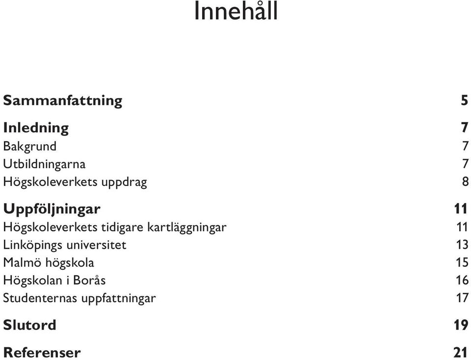 kartläggningar 11 Linköpings universitet 13 Malmö högskola 15