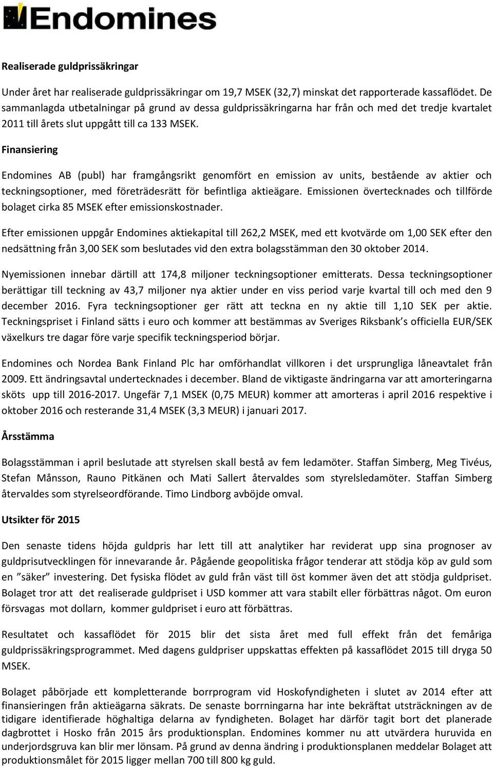 Finansiering Endomines AB (publ) har framgångsrikt genomfört en emission av units, bestående av aktier och teckningsoptioner, med företrädesrätt för befintliga aktieägare.