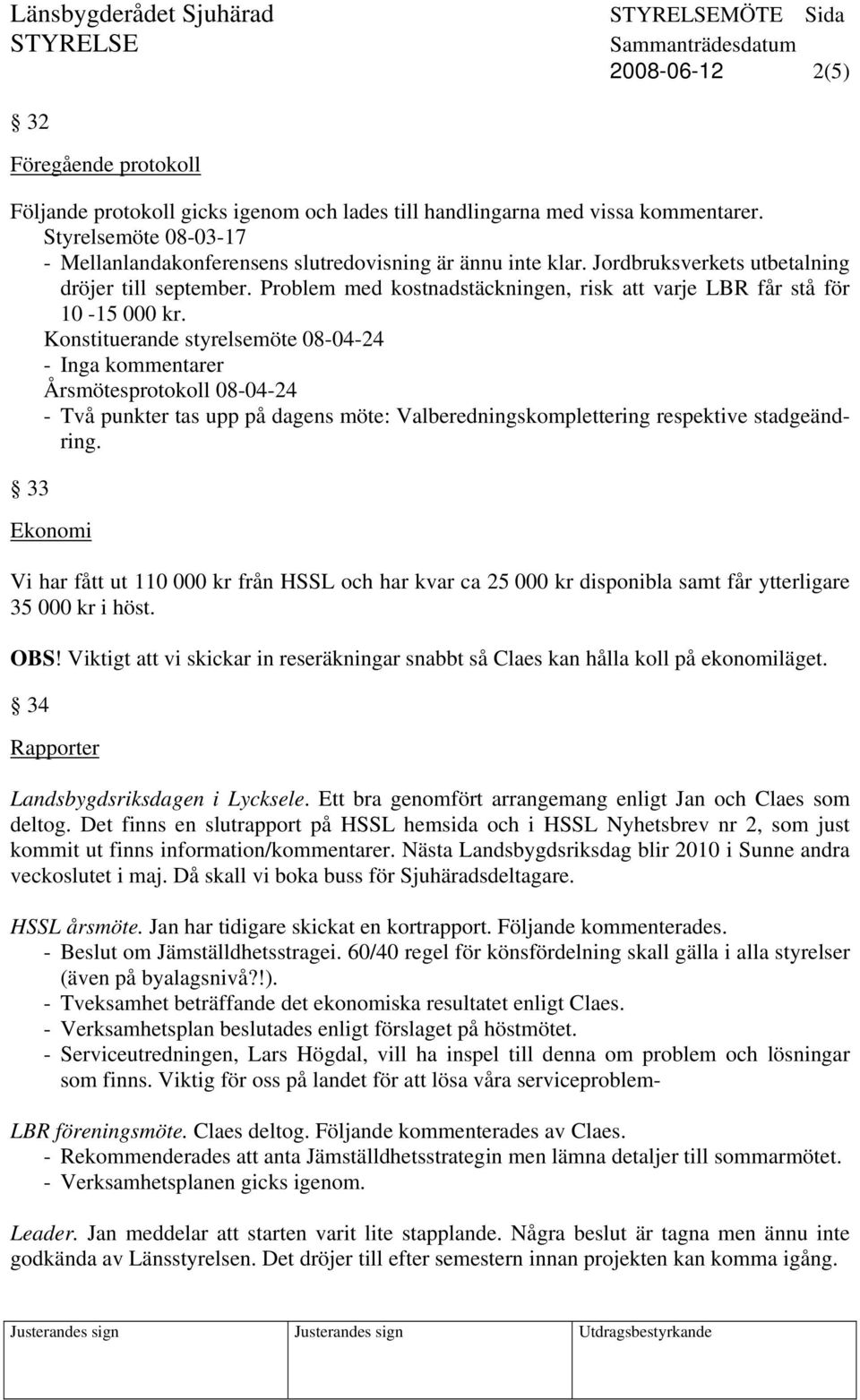 Problem med kostnadstäckningen, risk att varje LBR får stå för 10-15 000 kr.