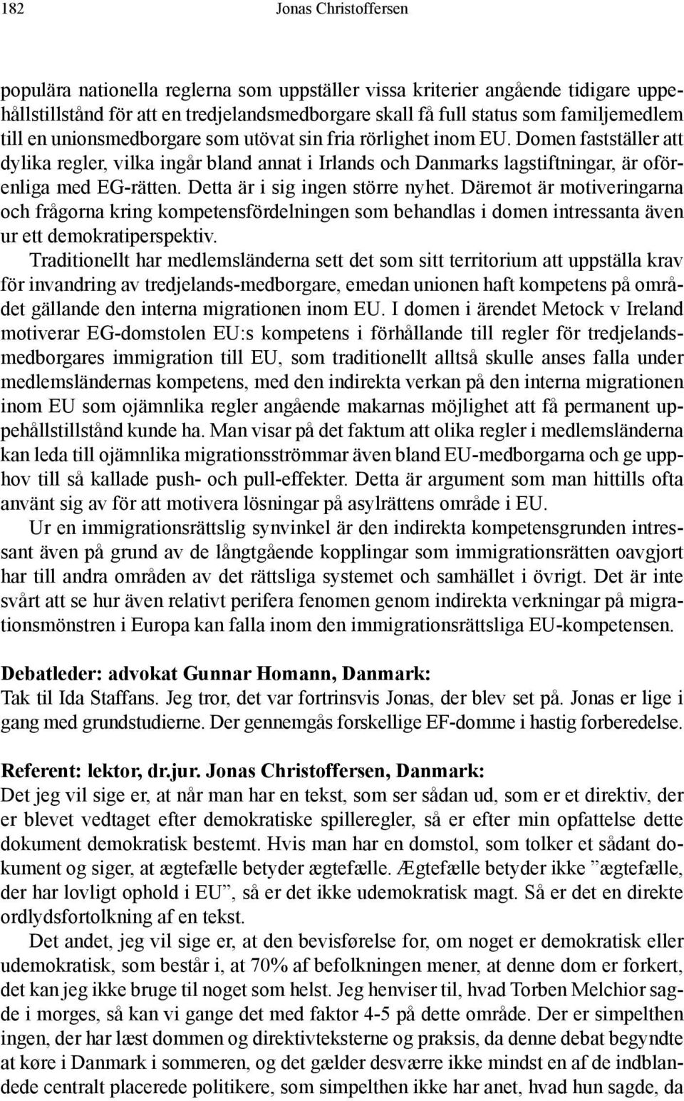 Detta är i sig ingen större nyhet. Däremot är motiveringarna och frågorna kring kompetensfördelningen som behandlas i domen intressanta även ur ett demokratiperspektiv.