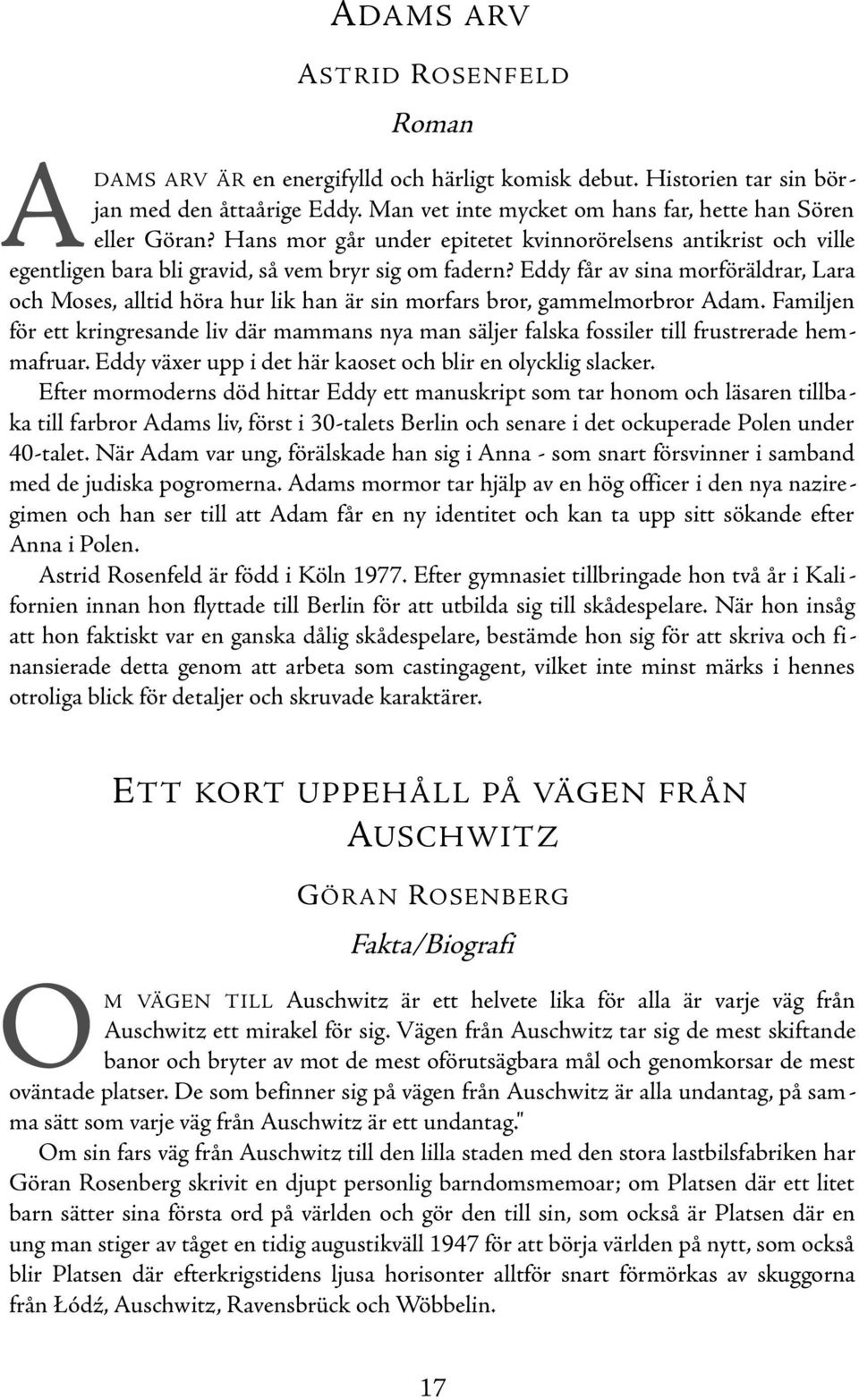 Eddy får av sina morföräldrar, Lara och Moses, alltid höra hur lik han är sin morfars bror, gammelmorbror Adam.