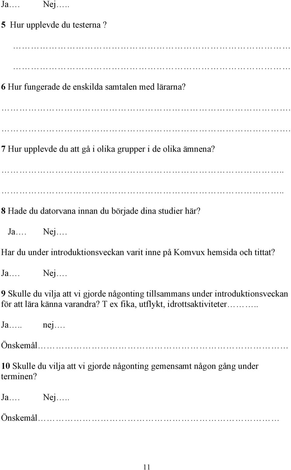 Har du under introduktionsveckan varit inne på Komvux hemsida och tittat? Ja. Nej.