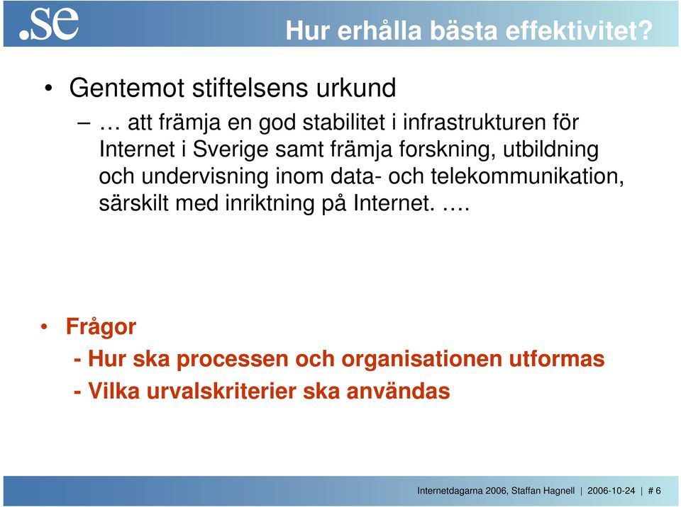 utbildning och undervisning inom data- och telekommunikation, särskilt med inriktning på Internet.