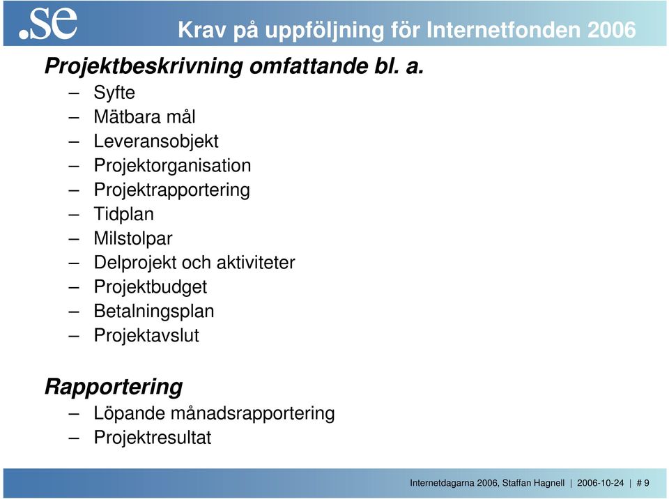 Milstolpar Delprojekt och aktiviteter Projektbudget Betalningsplan Projektavslut