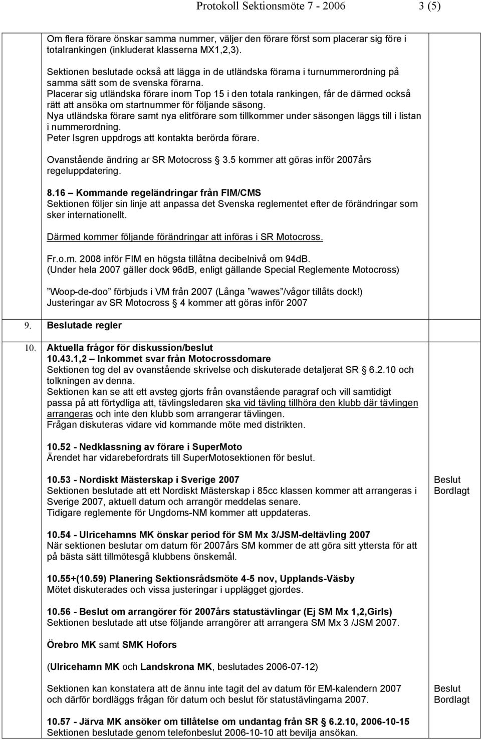 Placerar sig utländska förare inom Top 15 i den totala rankingen, får de därmed också rätt att ansöka om startnummer för följande säsong.