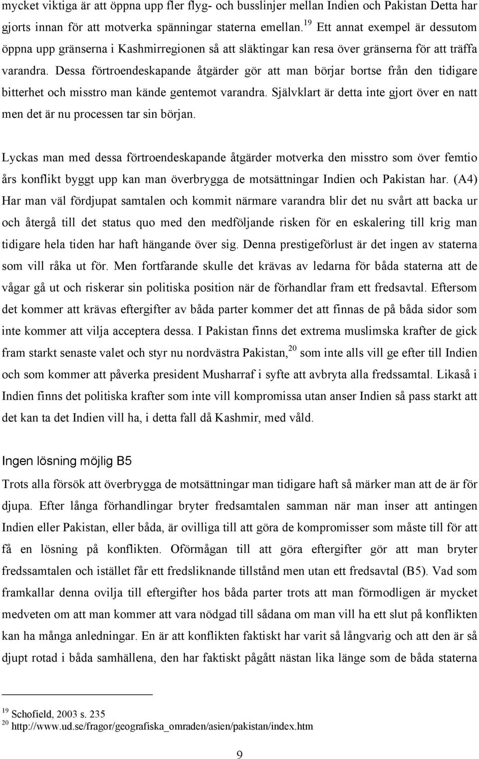 Dessa förtroendeskapande åtgärder gör att man börjar bortse från den tidigare bitterhet och misstro man kände gentemot varandra.