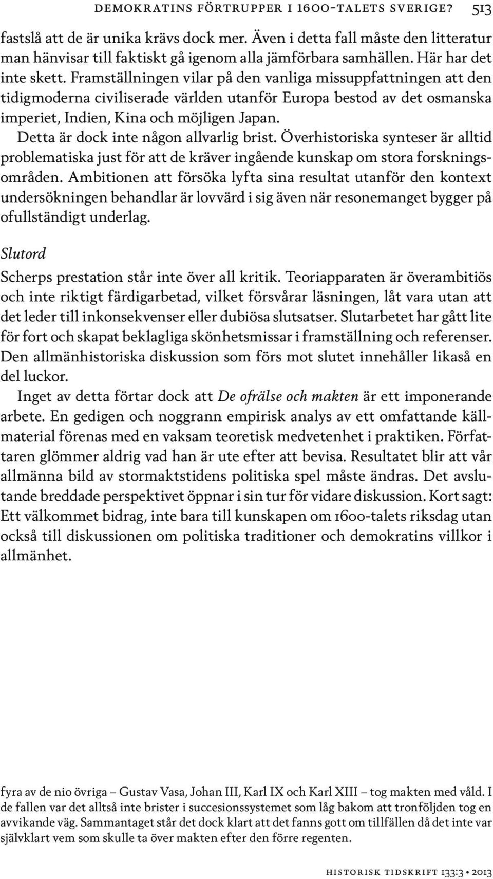 Framställningen vilar på den vanliga missuppfattningen att den tidigmoderna civiliserade världen utanför Europa bestod av det osmanska imperiet, Indien, Kina och möjligen Japan.