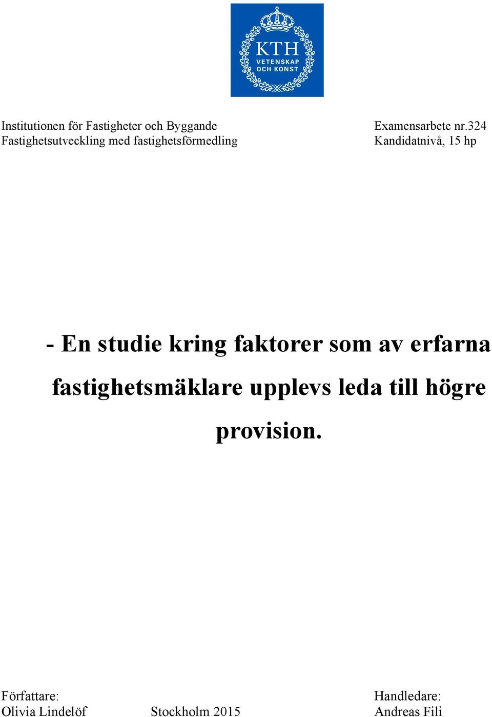 324 Kandidatnivå, 15 hp - En studie kring faktorer som av erfarna