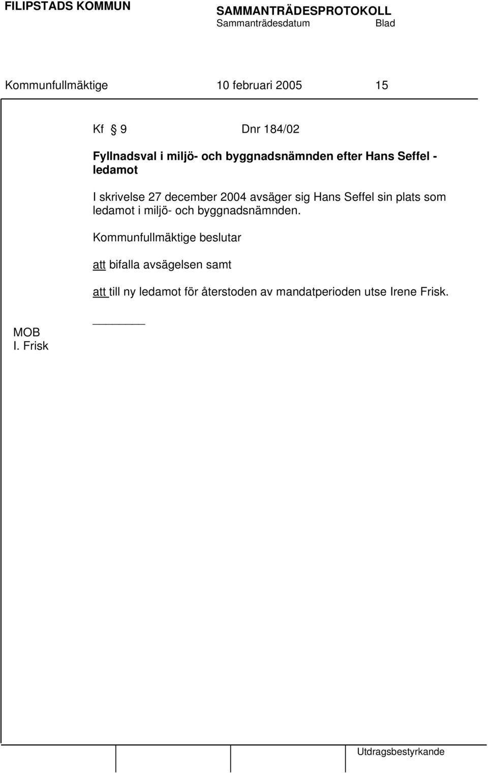 Hans Seffel sin plats som ledamot i miljö- och byggnadsnämnden.