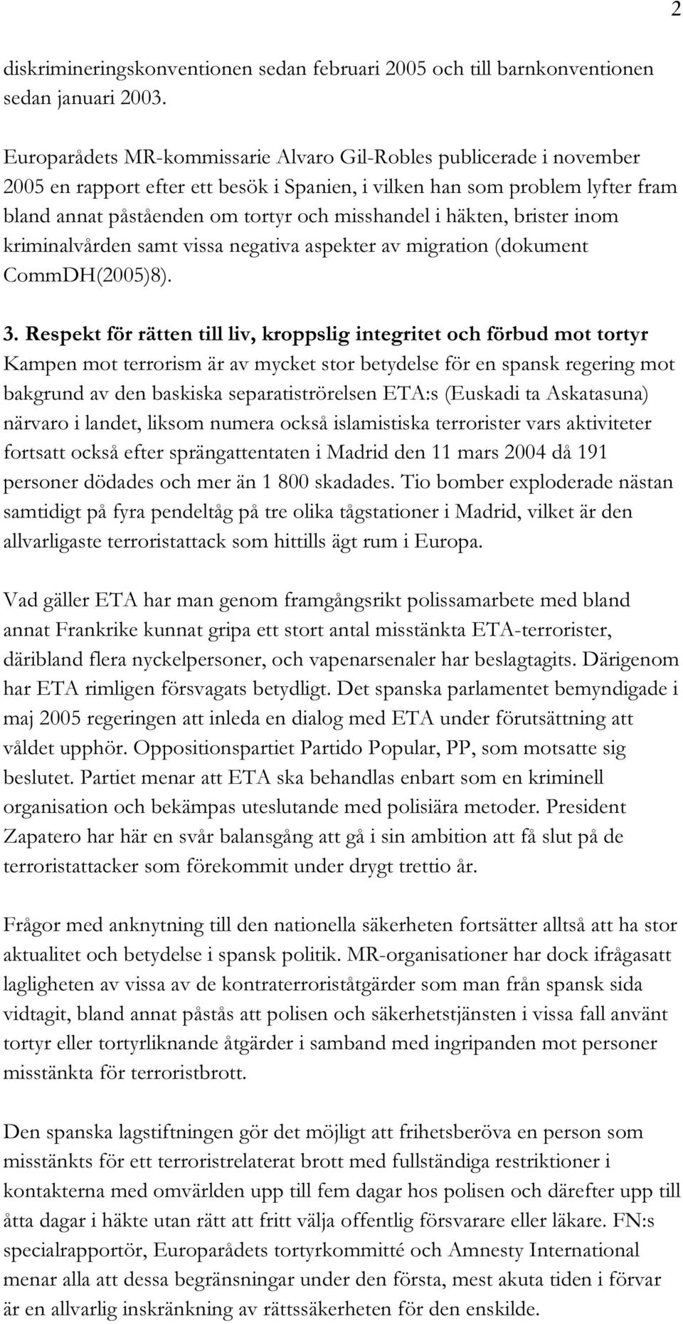 häkten, brister inom kriminalvården samt vissa negativa aspekter av migration (dokument CommDH(2005)8). 3.