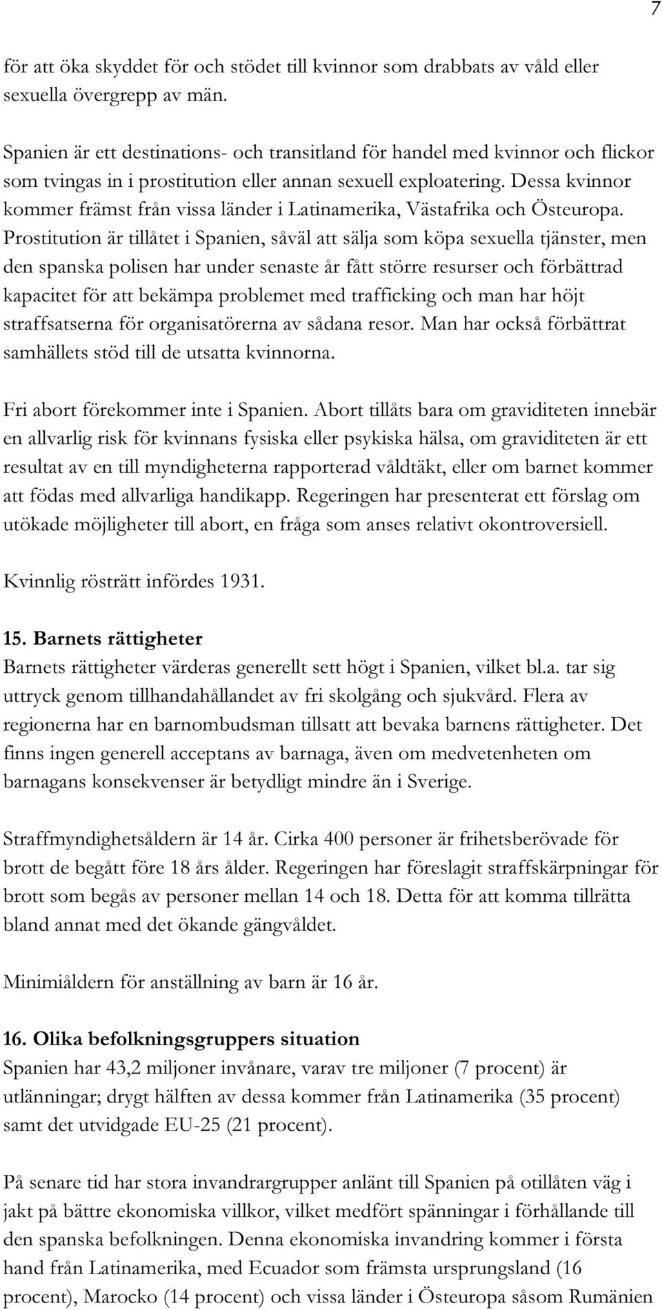 Dessa kvinnor kommer främst från vissa länder i Latinamerika, Västafrika och Östeuropa.