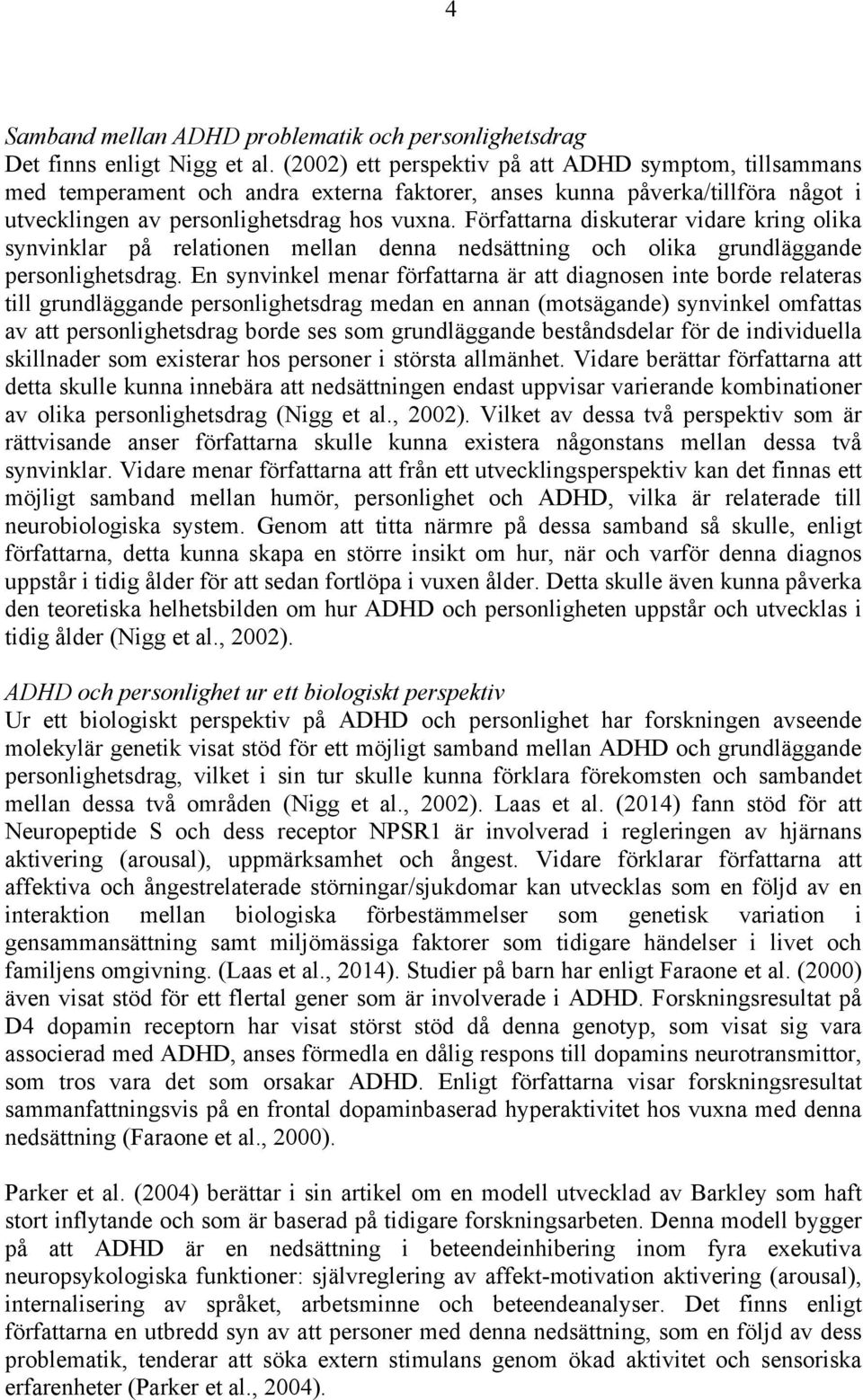 Författarna diskuterar vidare kring olika synvinklar på relationen mellan denna nedsättning och olika grundläggande personlighetsdrag.