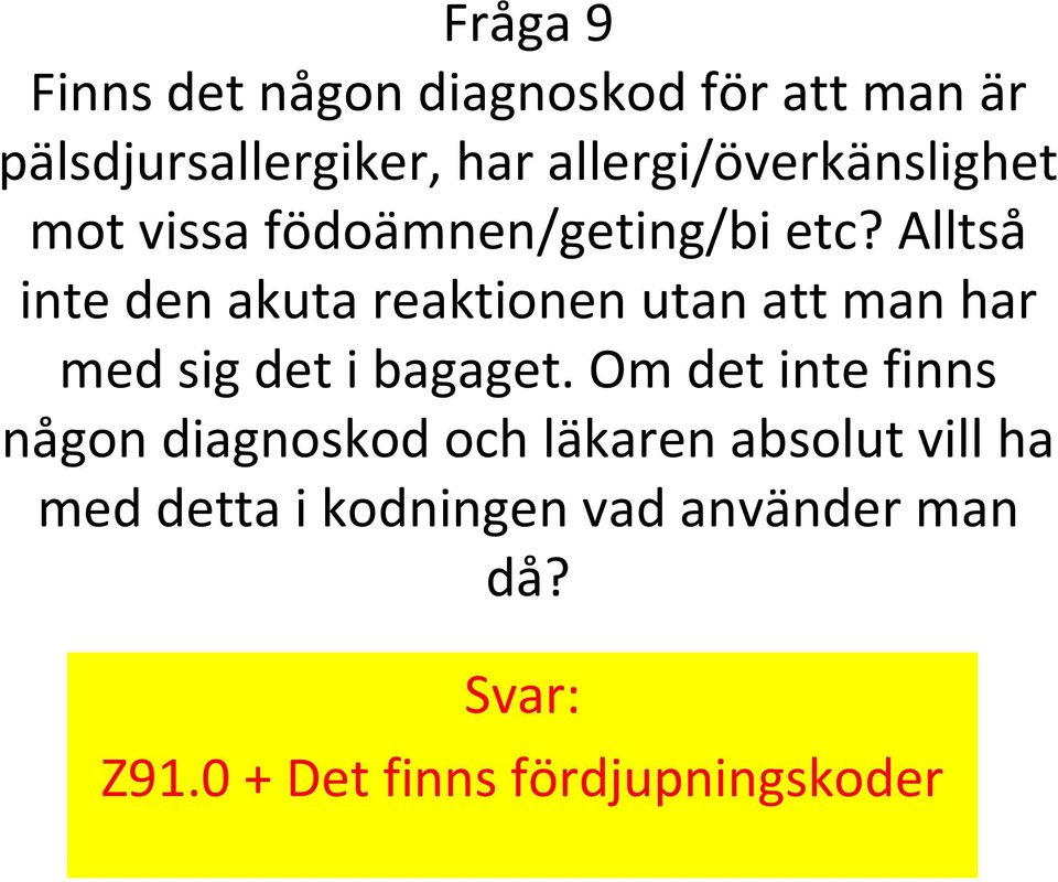 Alltså inte den akuta reaktionen utan att man har med sig det i bagaget.