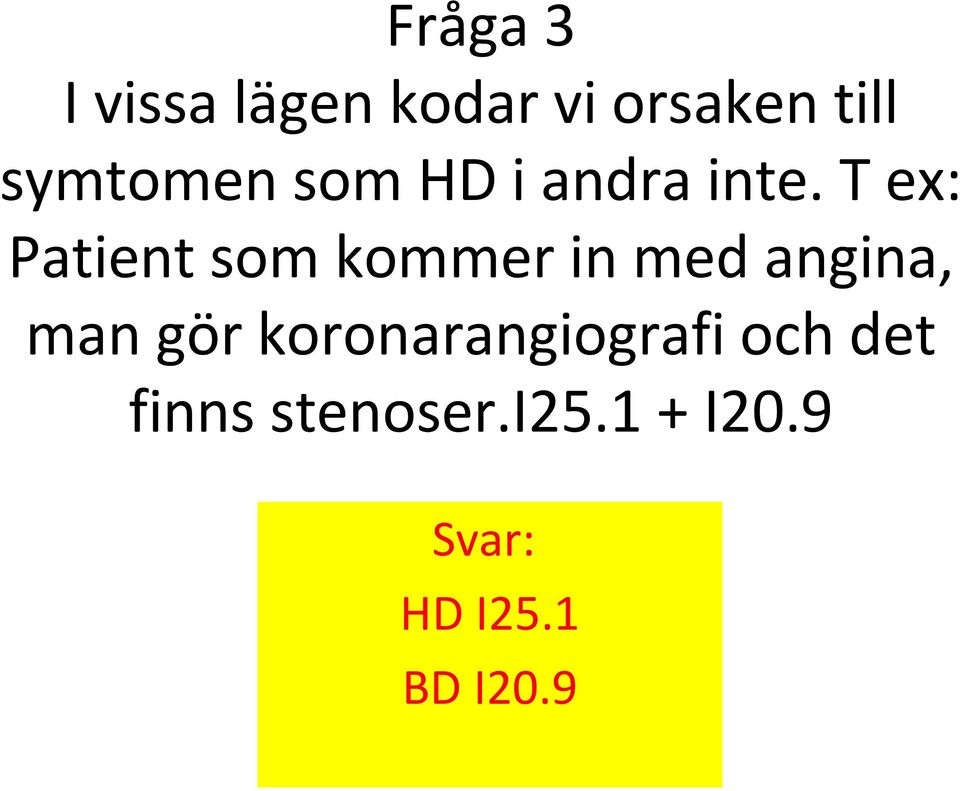 T ex: Patient som kommer in med angina, man gör