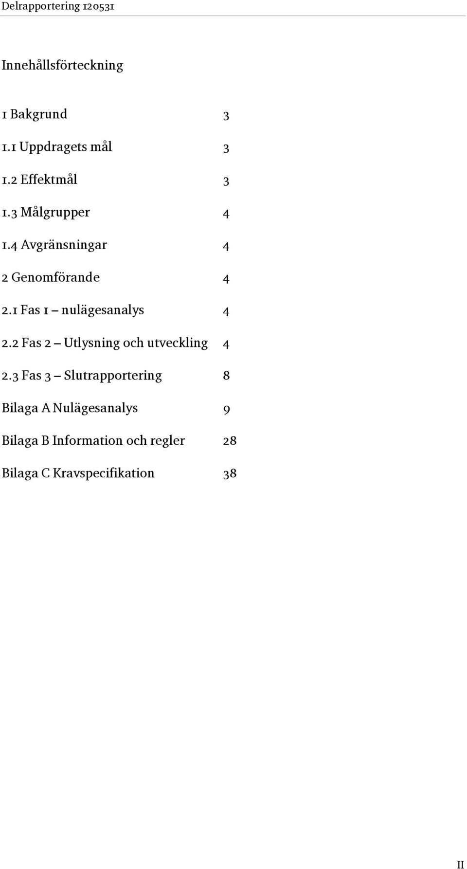 1 Fas 1 nulägesanalys 4 2.2 Fas 2 Utlysning och utveckling 4 2.