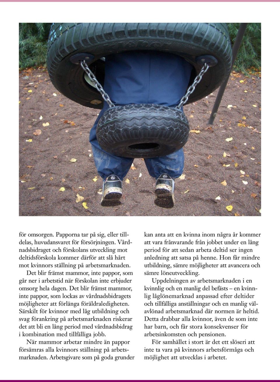 Det blir främst mammor, inte pappor, som går ner i arbetstid när förskolan inte erbjuder omsorg hela dagen.