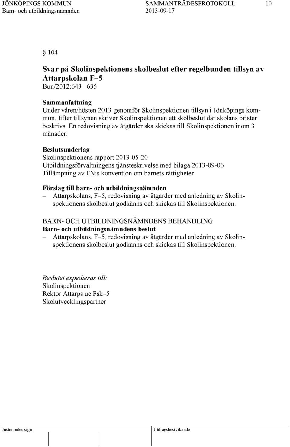 Skolinspektionens rapport 2013-05-20 Utbildningsförvaltningens tjänsteskrivelse med bilaga 2013-09-06 Tillämpning av FN:s konvention om barnets rättigheter Attarpskolans, F 5,