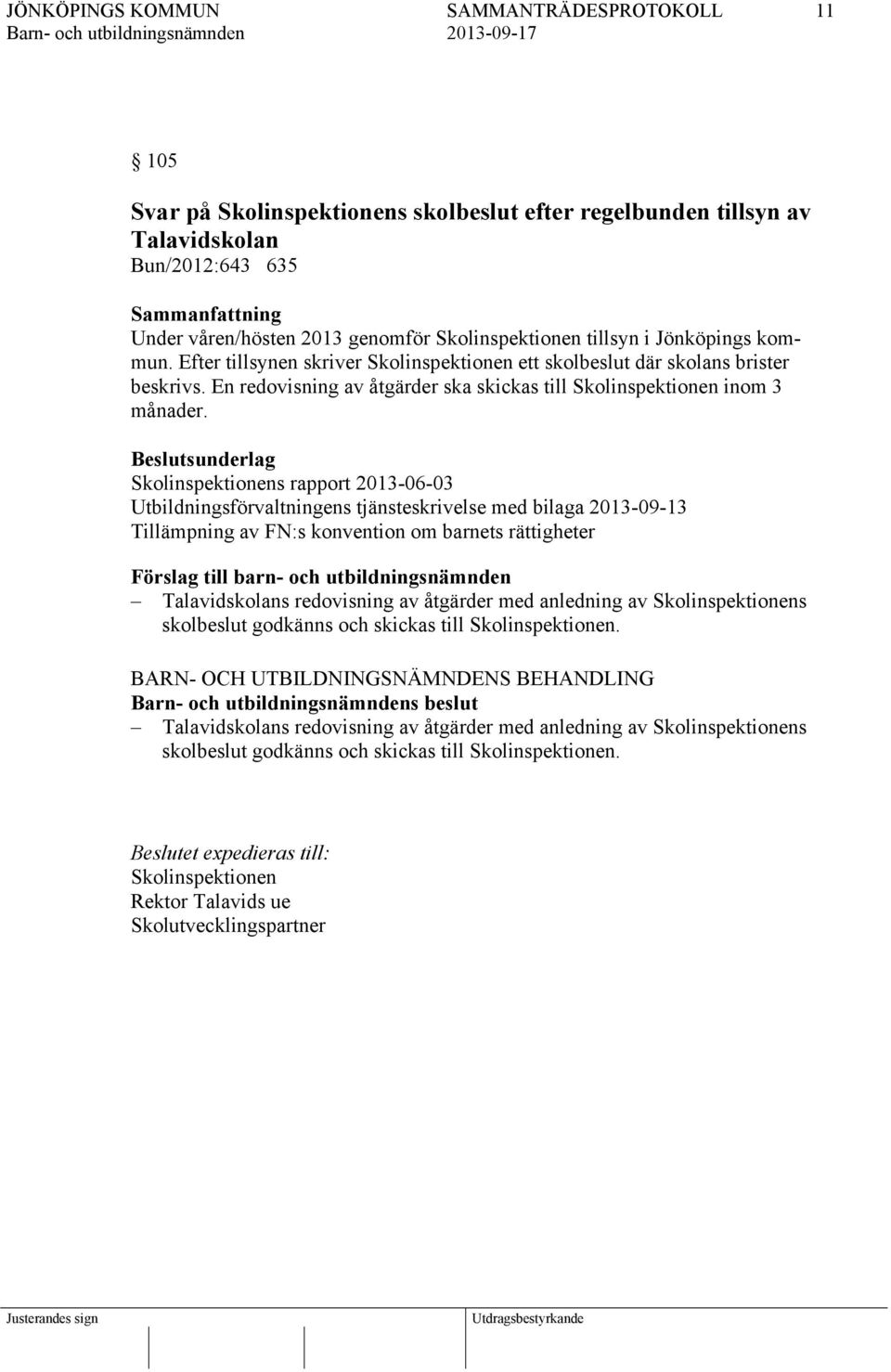 Skolinspektionens rapport 2013-06-03 Utbildningsförvaltningens tjänsteskrivelse med bilaga 2013-09-13 Tillämpning av FN:s konvention om barnets rättigheter Talavidskolans