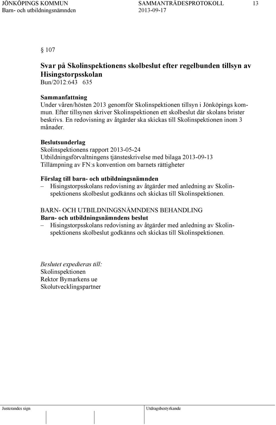 Skolinspektionens rapport 2013-05-24 Utbildningsförvaltningens tjänsteskrivelse med bilaga 2013-09-13 Tillämpning av FN:s konvention om barnets rättigheter Hisingstorpsskolans