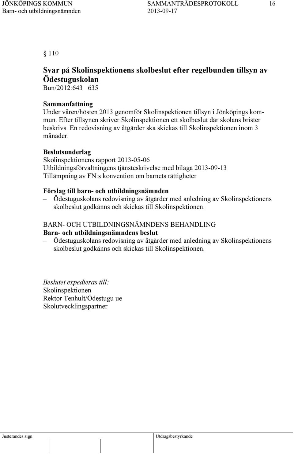 Skolinspektionens rapport 2013-05-06 Utbildningsförvaltningens tjänsteskrivelse med bilaga 2013-09-13 Tillämpning av FN:s konvention om barnets rättigheter Ödestuguskolans