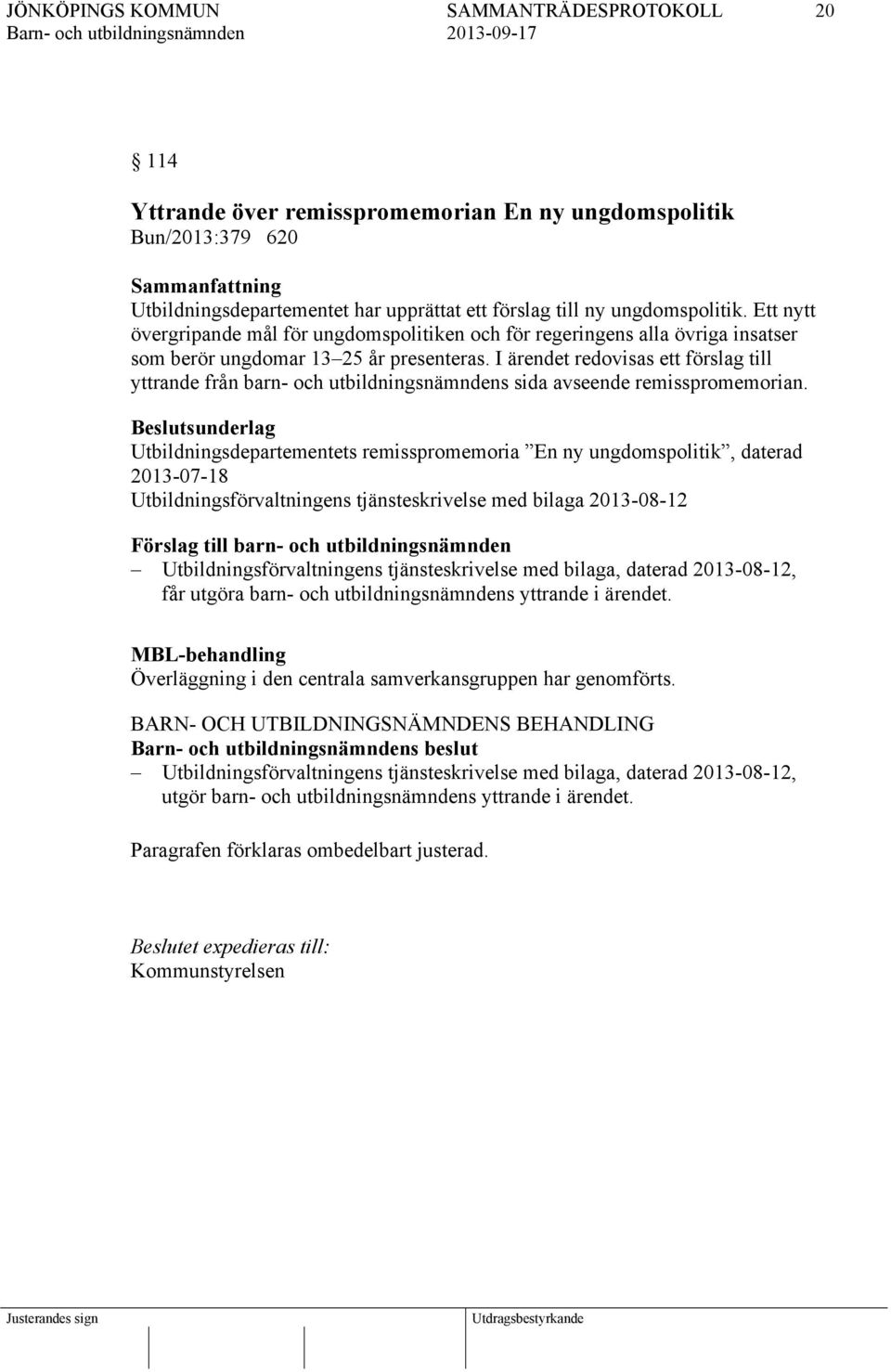 I ärendet redovisas ett förslag till yttrande från barn- och utbildningsnämndens sida avseende remisspromemorian.