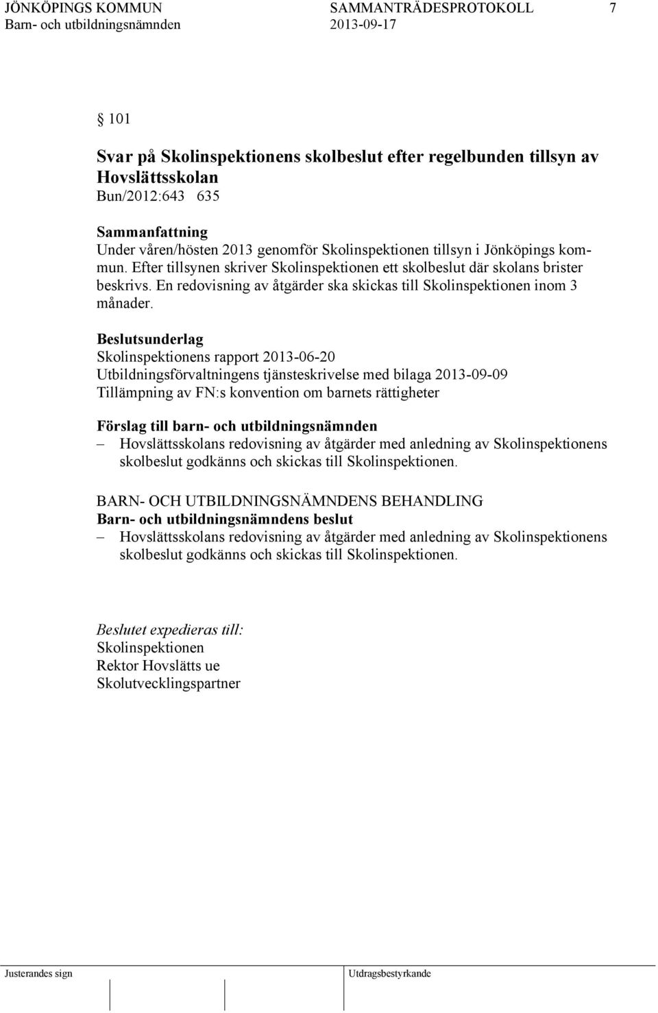 Skolinspektionens rapport 2013-06-20 Utbildningsförvaltningens tjänsteskrivelse med bilaga 2013-09-09 Tillämpning av FN:s konvention om barnets rättigheter Hovslättsskolans