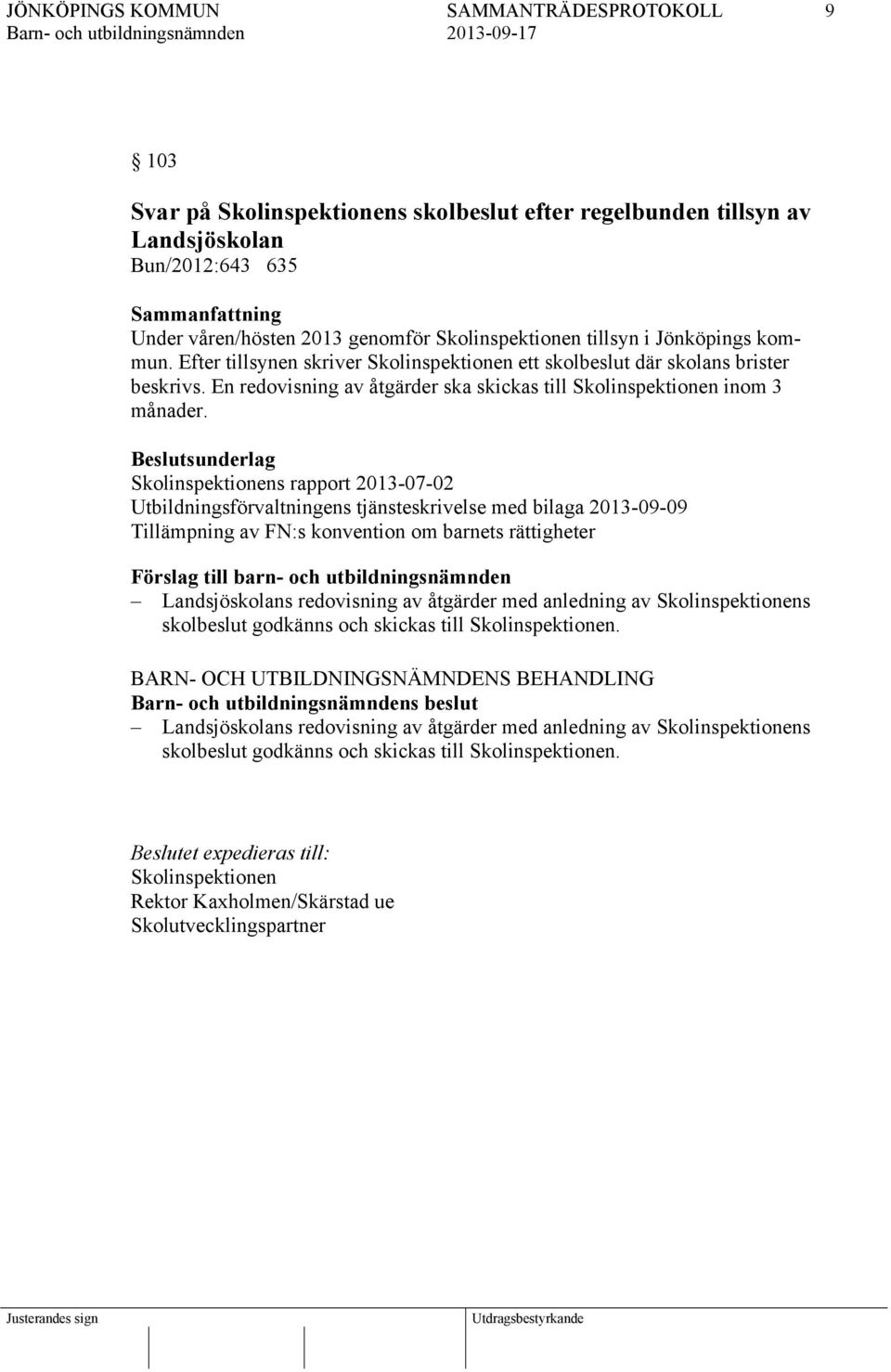 Skolinspektionens rapport 2013-07-02 Utbildningsförvaltningens tjänsteskrivelse med bilaga 2013-09-09 Tillämpning av FN:s konvention om barnets rättigheter Landsjöskolans