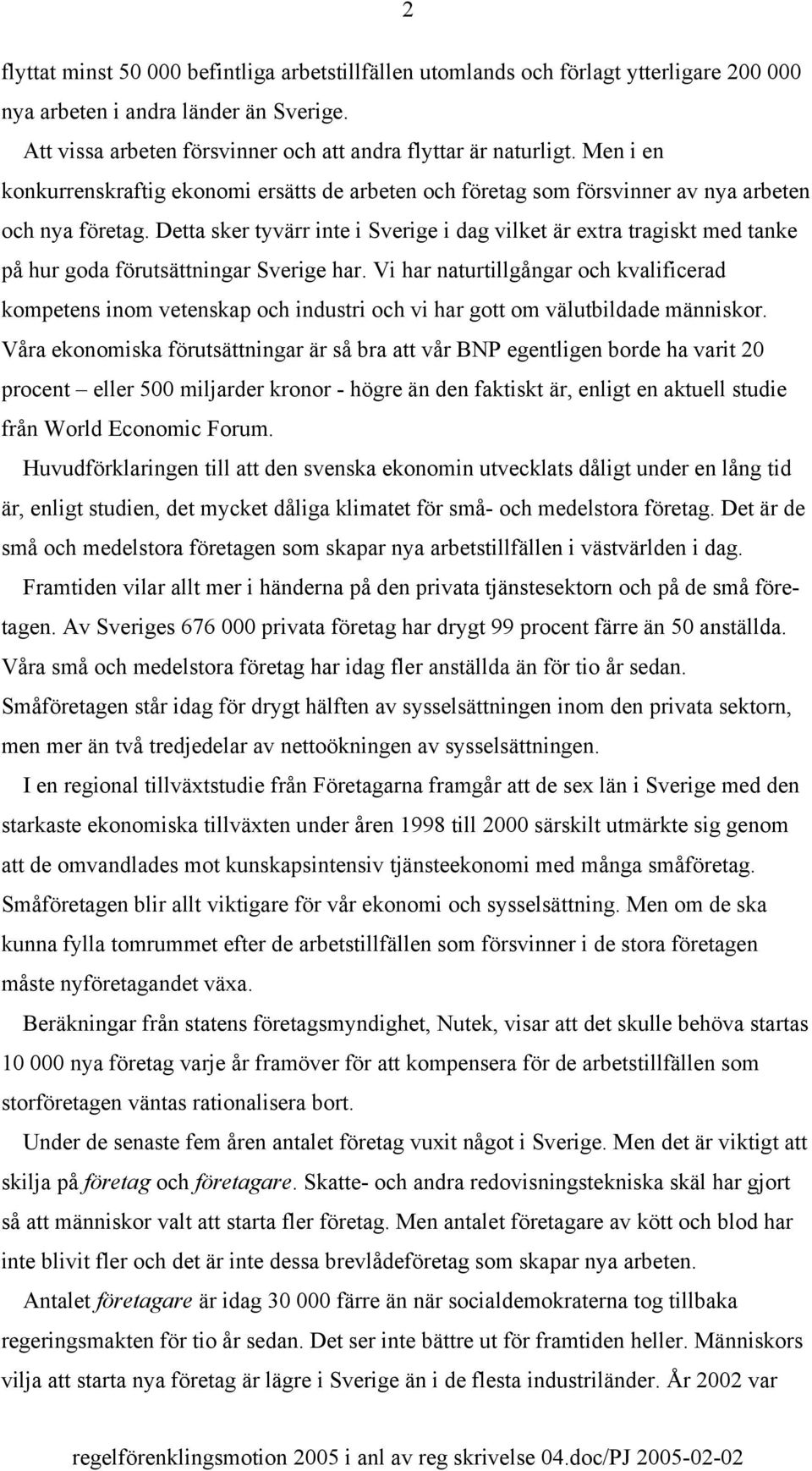 Detta sker tyvärr inte i Sverige i dag vilket är extra tragiskt med tanke på hur goda förutsättningar Sverige har.