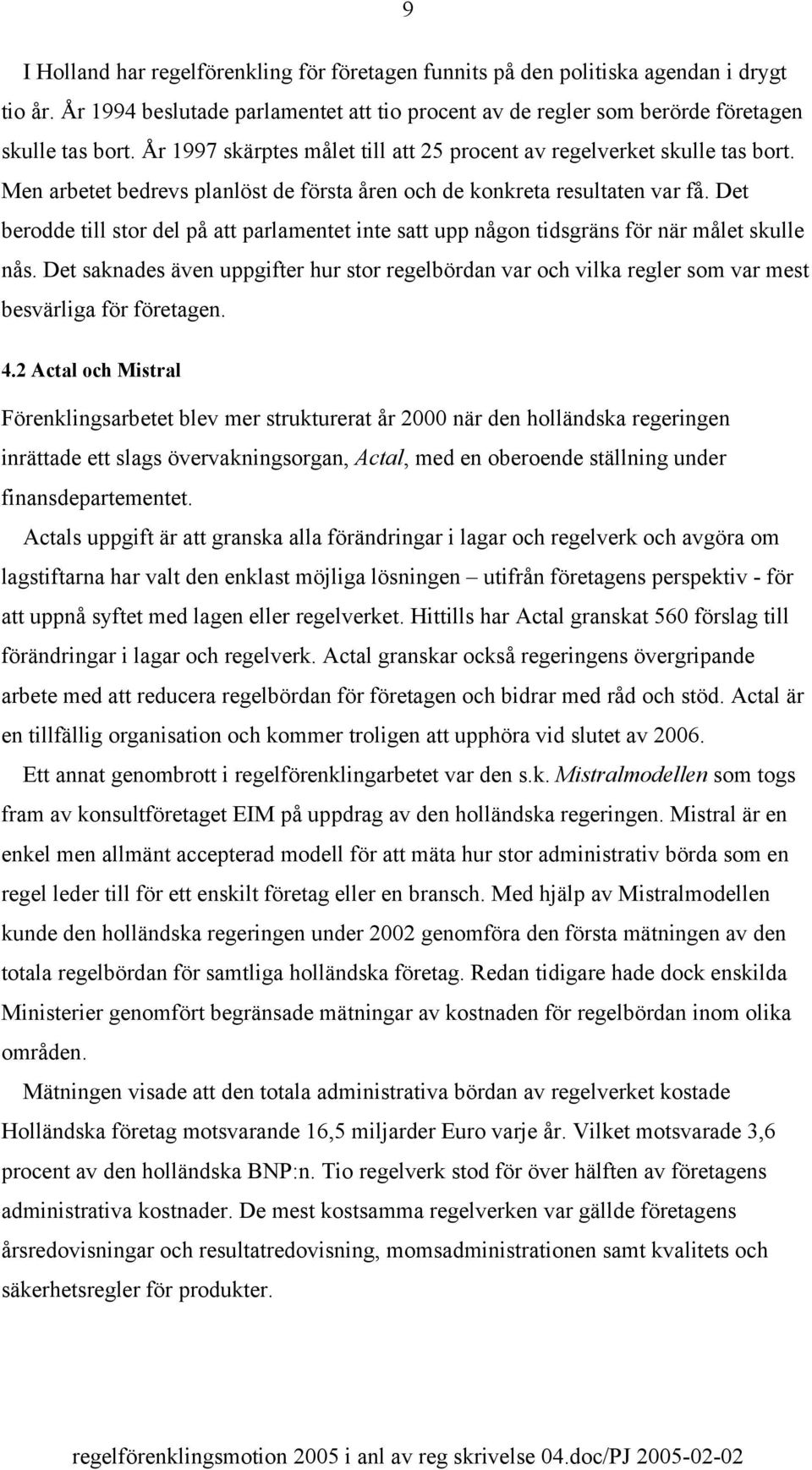 Det berodde till stor del på att parlamentet inte satt upp någon tidsgräns för när målet skulle nås.