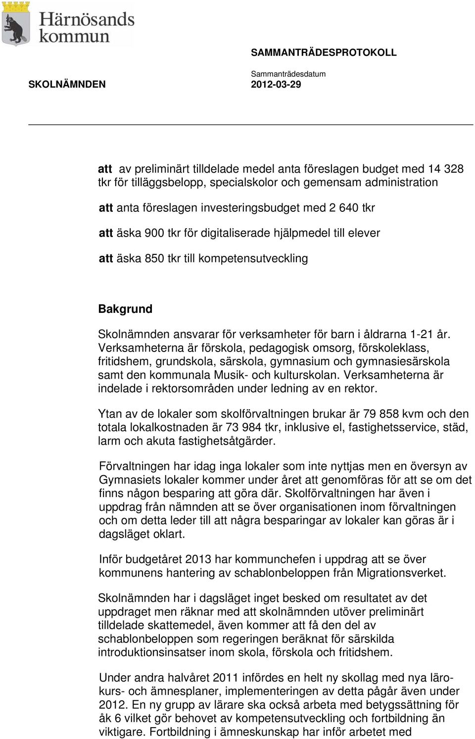 Verksamheterna är förskola, pedagogisk omsorg, förskoleklass, fritidshem, grundskola, särskola, gymnasium och gymnasiesärskola samt den kommunala Musik- och kulturskolan.