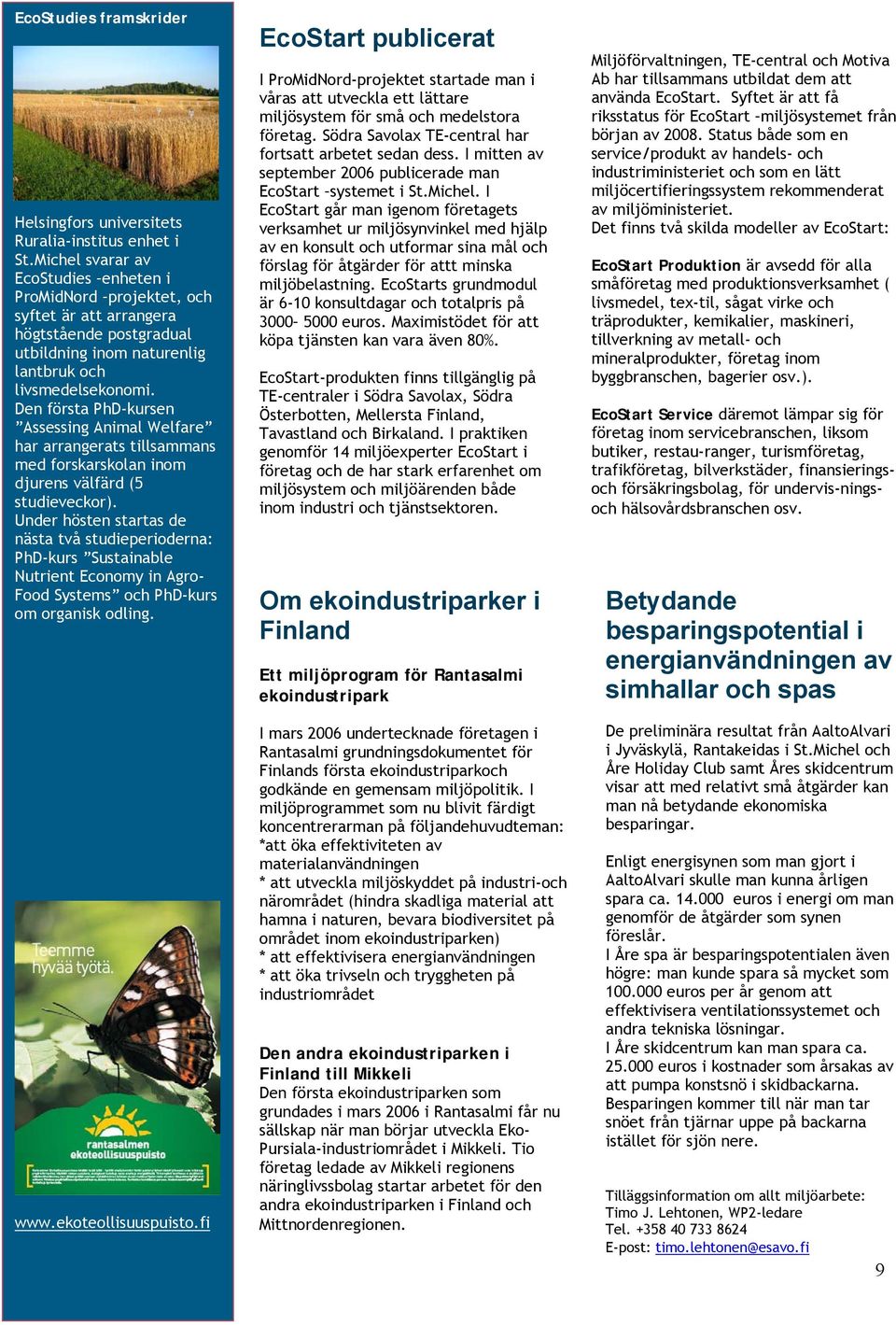 Den första PhD-kursen Assessing Animal Welfare har arrangerats tillsammans med forskarskolan inom djurens välfärd (5 studieveckor).