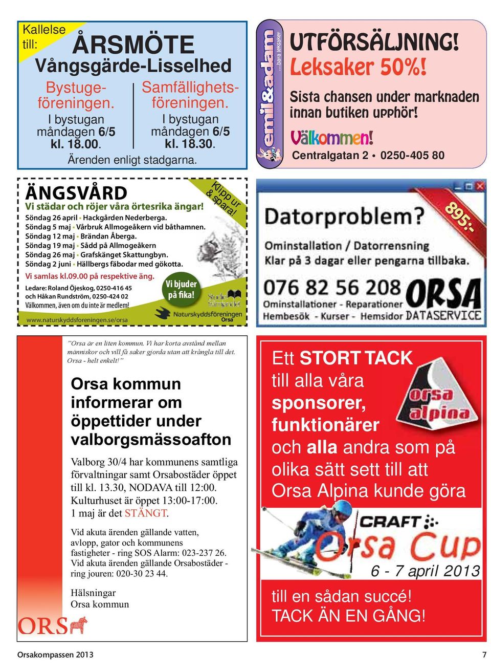 Söndag 5 maj Vårbruk Allmogeåkern vid båthamnen. Söndag 12 maj Brändan Åberga. Söndag 19 maj Sådd på Allmogeåkern Söndag 26 maj Grafskänget Skattungbyn. Söndag 2 juni Hällbergs fäbodar med gökotta.