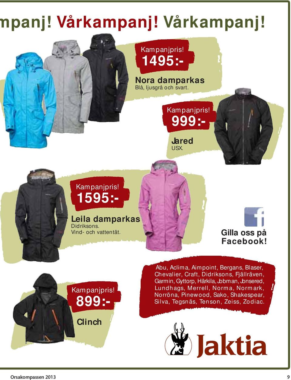 899:- Abu, Aclima, Aimpoint, Bergans, Blaser, Chevalier, Craft, Didriksons, Fjällräven, Garmin, Gyttorp, Härkila, Jobman,