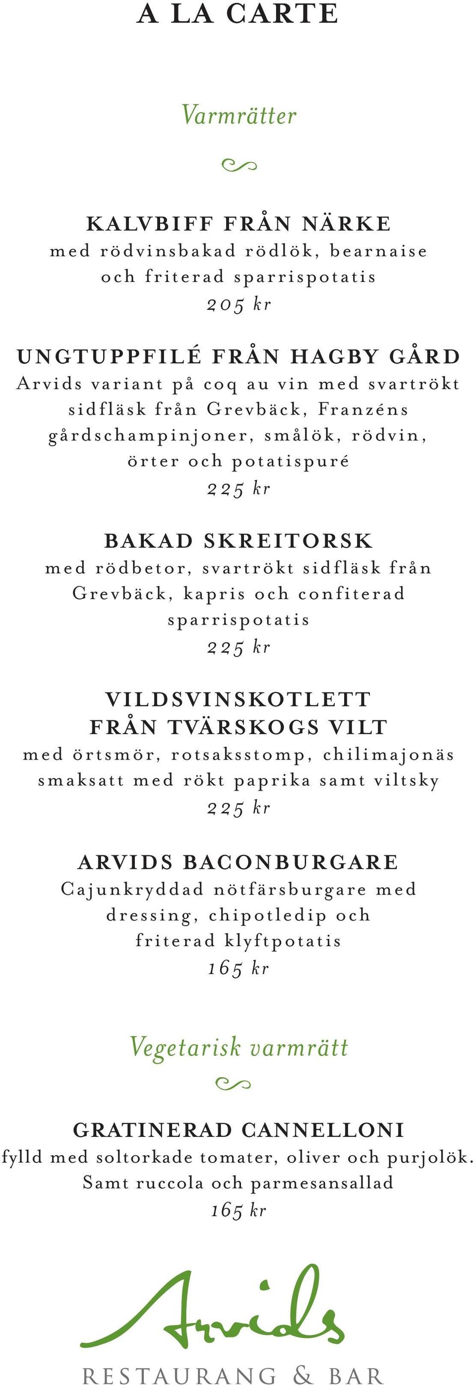 sparrispotatis 2 VILDSVINSKOTLETT FRÅN TVÄRSKOGS VILT med örtsmör, rotsaksstomp, chilimajonäs smaksatt med rökt paprika samt viltsky 2 ARVIDS BACONBURGARE Cajunkryddad nötfärsburgare