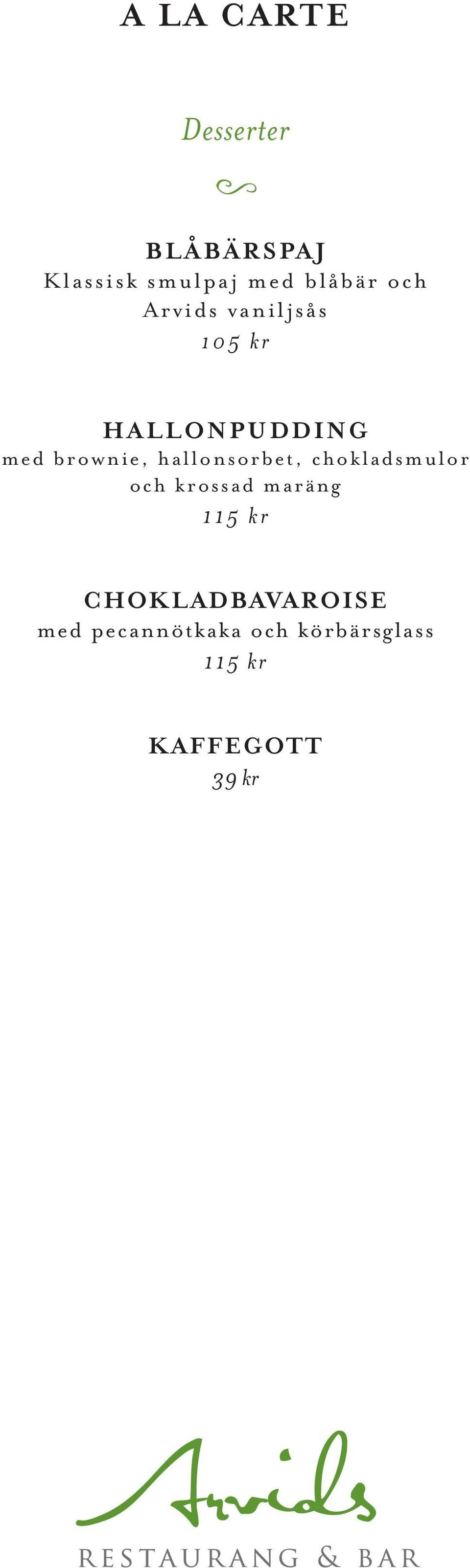 hallonsorbet, chokladsmulor och krossad maräng 115 kr