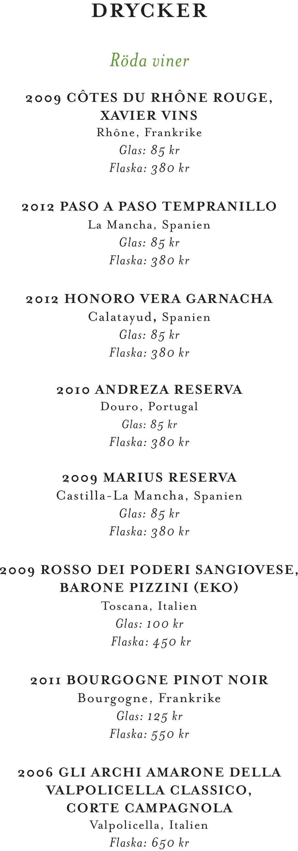 ROSSO DEI PODERI SANGIOVESE, BARONE PIZZINI (EKO) Toscana, Italien Glas: 100 kr Flaska: 450 kr 2011 BOURGOGNE PINOT NOIR Bourgogne,