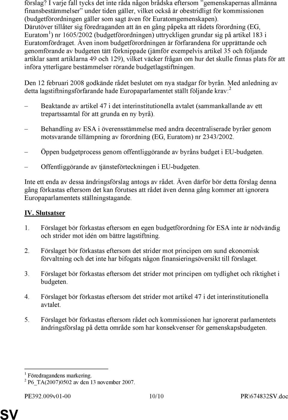 sagt även för Euratomgemenskapen).