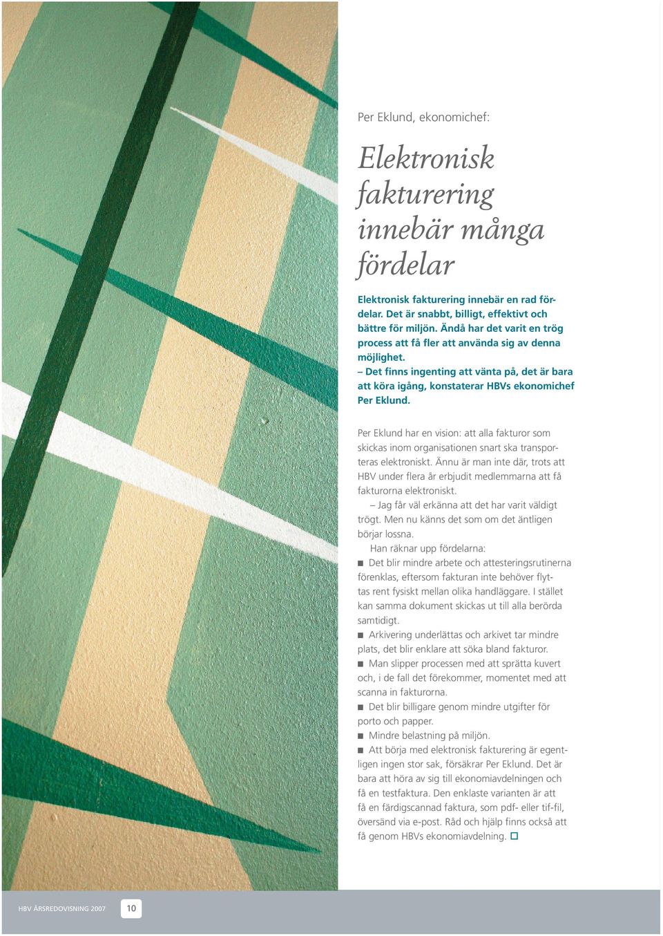 Per Eklund har en vision: att alla fakturor som skickas inom organisationen snart ska transporteras elektroniskt.