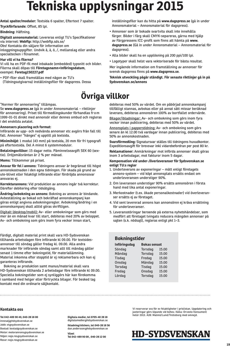 Undvik å, ä, ö, /, mellanslag eller andra specialtecken i filnamnet. Hur vill vi ha filerna? Vi vill ha en PDF-fil med inbakade (embedded) typsnitt och bilder.