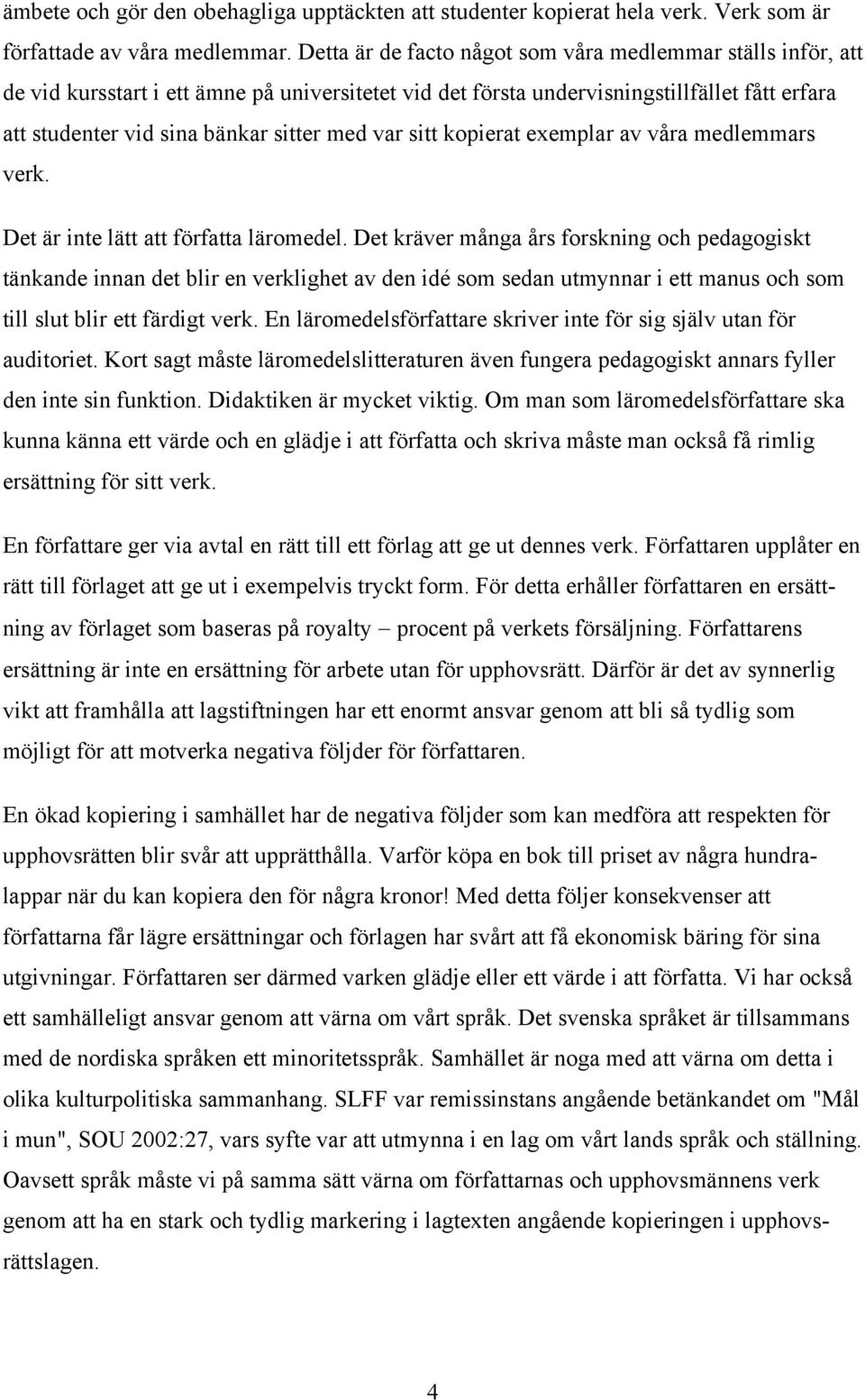 var sitt kopierat exemplar av våra medlemmars verk. Det är inte lätt att författa läromedel.