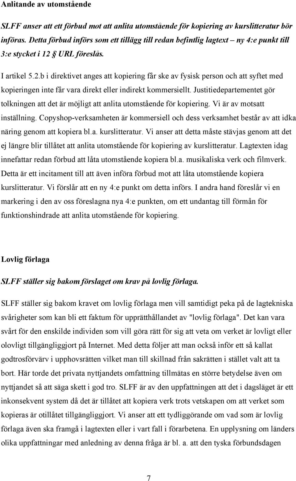 URL föreslås. I artikel 5.2.b i direktivet anges att kopiering får ske av fysisk person och att syftet med kopieringen inte får vara direkt eller indirekt kommersiellt.