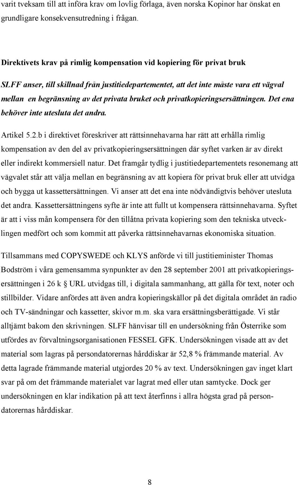 bruket och privatkopieringsersättningen. Det ena behöver inte utesluta det andra. Artikel 5.2.