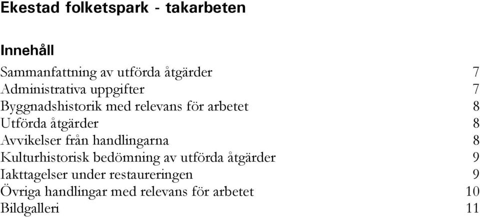 åtgärder 8 Avvikelser från handlingarna 8 Kulturhistorisk bedömning av utförda